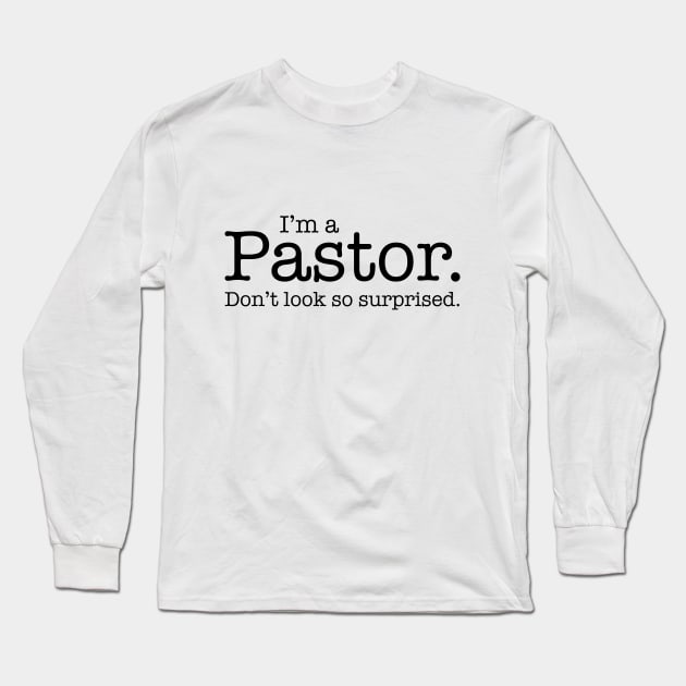 I'm a Pastor Don't Look So Surprised Funny Design Long Sleeve T-Shirt by dlinca